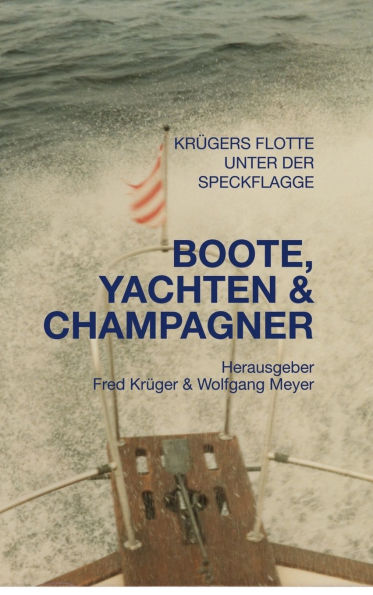 Boote, Yachten & Champagner: Familiengeschichten der Familien Meyer und Trï¿½ger