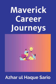 Title: Maverick Career Journeys, Author: Azhar Ul Haque Sario