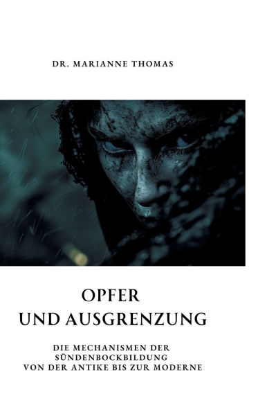 Opfer und Ausgrenzung: Die Mechanismen der Sï¿½ndenbockbildung von der Antike bis zur Moderne