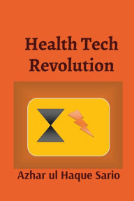 Title: Health Tech Revolution: Merging Biology and Technology, Author: Azhar Ul Haque Sario