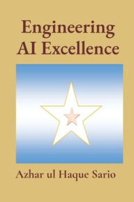 Title: Engineering AI Excellence, Author: Azhar Ul Haque Sario