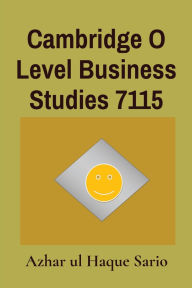 Title: Cambridge O Level Business Studies 7115 Third Edition, Author: Azhar Ul Haque Sario