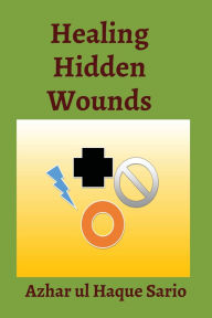 Title: Healing Hidden Wounds, Author: Azhar Ul Haque Sario