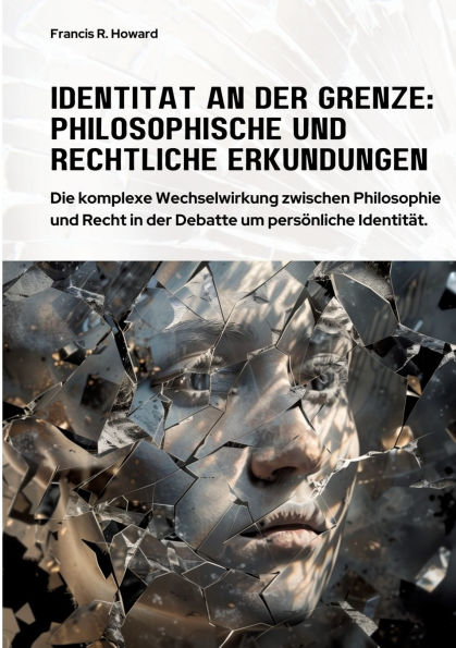 Identitï¿½t an der Grenze: Philosophische und Rechtliche Erkundungen: Die komplexe Wechselwirkung zwischen Philosophie und Recht in der Debatte um persï¿½nliche Identitï¿½t