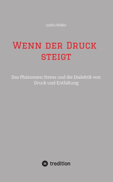 Wenn der Druck steigt: Das Phï¿½nomen Stress und die Dialektik von Druck und Entfaltung