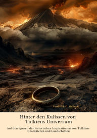 Title: Hinter den Kulissen von Tolkiens Universum: Auf den Spuren der historischen Inspirationen von Tolkiens Charakteren und Landschaften, Author: Fendrich G Hellway