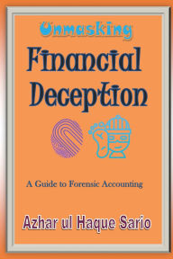 Title: Unmasking Financial Deception: A Guide to Forensic Accounting, Author: Azhar Ul Haque Sario