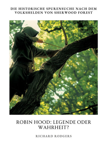 Robin Hood: Legende oder Wahrheit?: Die historische Spurensuche nach dem Volkshelden von Sherwood Forest