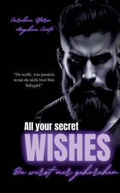 All Your Secret Wishes: Du wirst mir gehorchen. (Dark Mafia Romance)