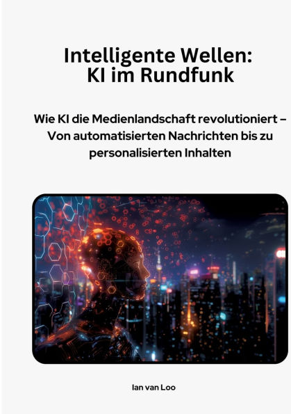 Intelligente Wellen: KI im Rundfunk: Wie die Medienlandschaft revolutioniert - Von automatisierten Nachrichten bis zu personalisierten Inhalten