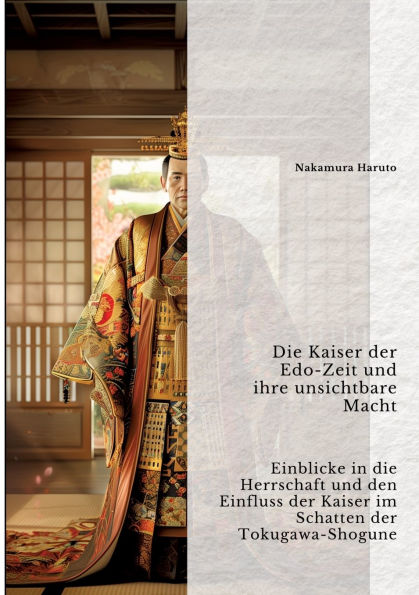 die Kaiser der Edo-Zeit und ihre unsichtbare Macht: Einblicke Herrschaft den Einfluss im Schatten Tokugawa-Shogune