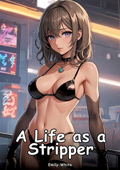 a Life as Stripper: Collection of Adult and Erotic Manga Stories with Nude Pictures