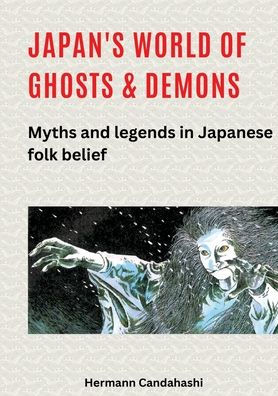 Japan's World of Ghosts and Demons: Myths Legends Japanese folk belief