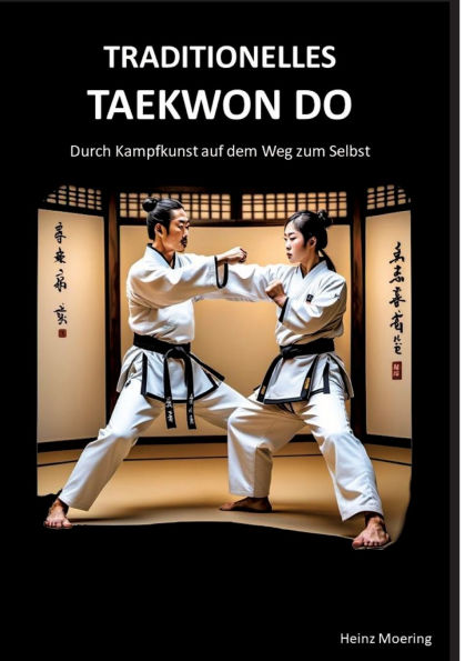 Taditionelles Taekwon Do, historische Entwicklung, Techniken, Hyongs, Schlagkraft, Schnellkraft, gesundheitliche Aspekte, Prï¿½fungen, Graduierungssystem: Durch Kampfkunst auf dem Weg zum Selbst