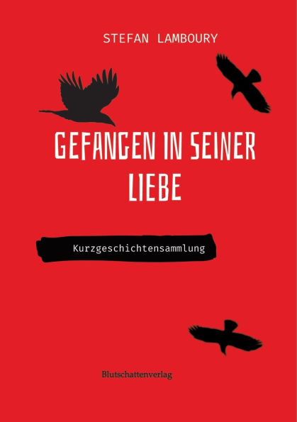Gefangen seiner Liebe: Kurzgeschichtensammlung