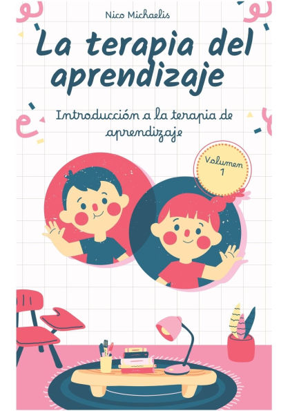 La terapia del aprendizaje Volumen 1: Introducciï¿½n a la terapia de aprendizaje