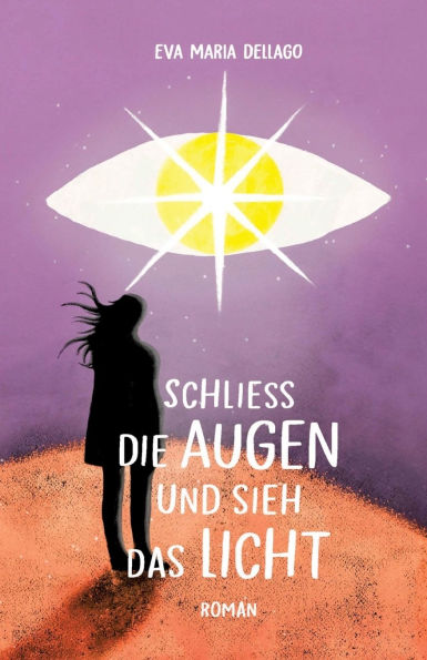 Schliess die Augen und sieh das Licht: Eine spannende Reise, die zu hellen Erkenntnissen fï¿½hrt