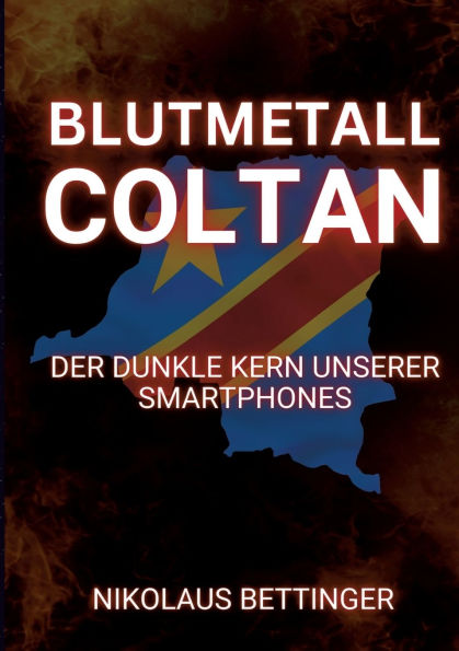 Blutmetall Coltan: Der dunkle Kern unserer Smartphones