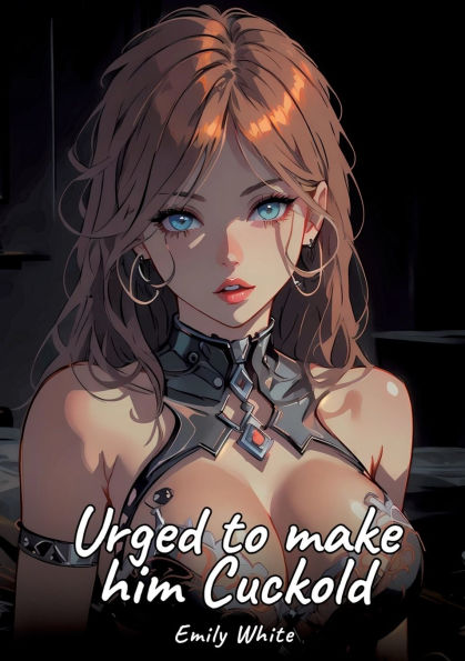 Urged to make him Cuckold: Sexy Erotic Stories for Adults Illustrated with Hentai Pictures - Naked Illustrations