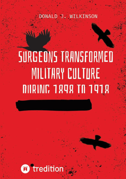 Surgeons transformed military culture during 1898 to 1918