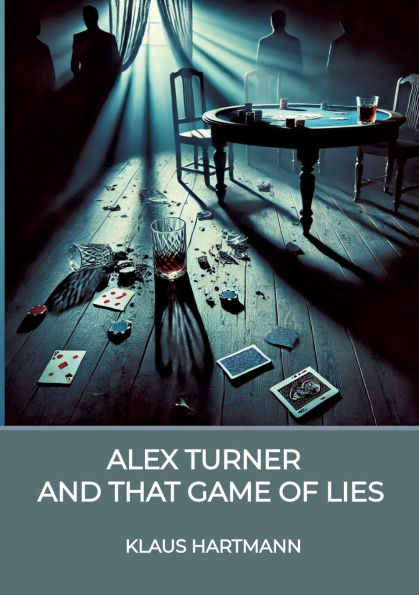 Alex Turner And that Game of lies: A Noir Crime Novel