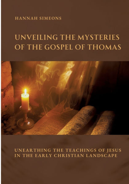 Unveiling the Mysteries of Gospel Thomas: Unearthing Teachings Jesus Early Christian Landscape