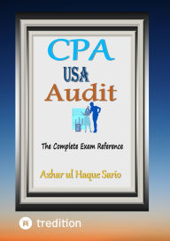 Title: CPA USA Audit: The Complete Exam Reference, Author: Azhar ul Haque Sario