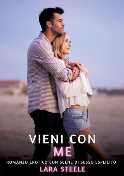 Vieni con Me: Romanzo Erotico Scene di Sesso Esplicito