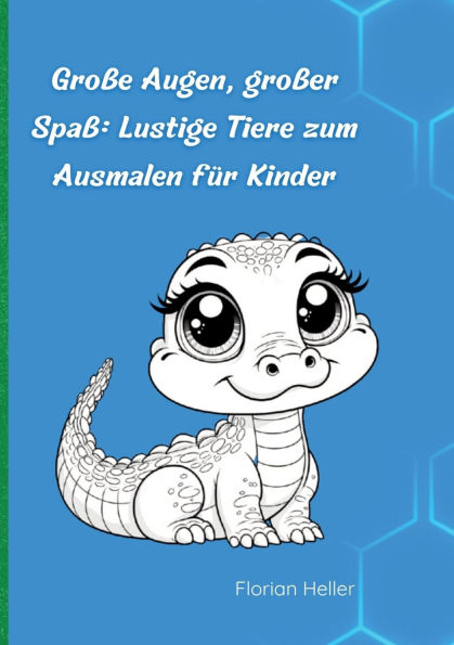 Groï¿½e Augen - groï¿½er Spaï¿½: Lustige Tiere zum Ausmalen