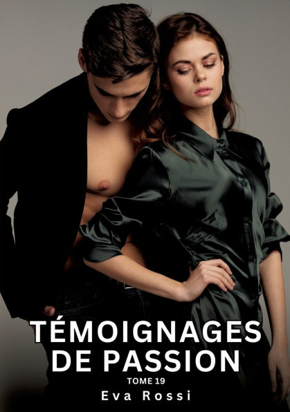 Tï¿½moignages de Passion. Tome 19: Histoires ï¿½rotiques Interdites Sexe Tabou pour Adultes