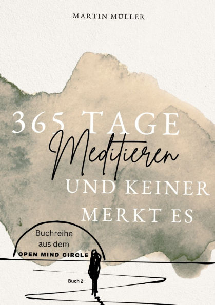 365 Tage Meditieren .. und keiner merkt es: 365 Tage Meditation fï¿½r den Alltag und Zwischendurch
