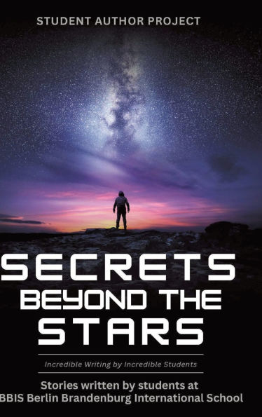 Secrets beyond the Stars: Incredible Writing by Incredible Students
