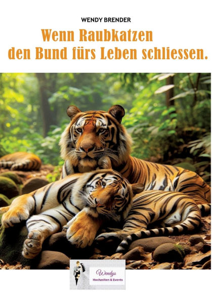 Wenn Raubkatzen den Bund fï¿½rs Leben schliessen.: Ein mï¿½rchenhaftes Sachbuch ï¿½ber Mut, Partnerschaft, Liebe und Hochzeit im Dschungel