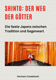 Title: Shinto: Der Weg der Götter II: Die Seele Japans zwischen Tradition und Gegenwart, Author: Hermann Candahashi