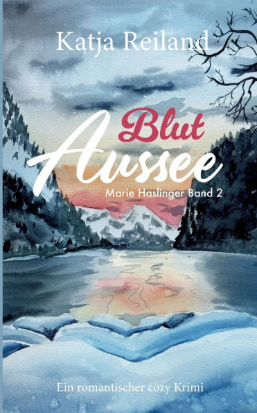 Blut Aussee: Cosy Krimi (deutsch) Regionalkrimi aus dem ï¿½sterreichischen Salzkammergut (Marie Haslinger Band 2)