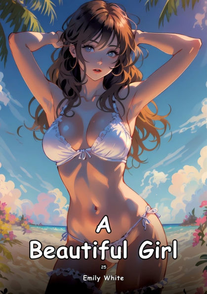 A Beautiful Girl. 25: Collection of Adult and Erotic Manga Stories with Nude Pictures