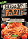 200 Kalorienarme Rezepte zum Abnehmen.: Einfach lecker und gesund Gewicht verlieren. Frï¿½hstï¿½ck, Hauptspeisen und Desserts.