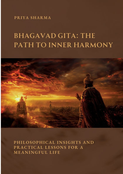 Bhagavad Gita: The Path to Inner Harmony: Philosophical Insights and Practical Lessons for a Meaningful Life