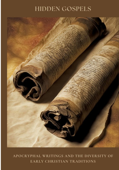 Hidden Gospels: Apocryphal Writings and the Diversity of Early Christian Traditions
