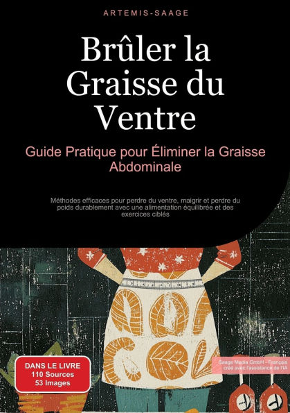 Brï¿½ler la Graisse du Ventre: Guide Pratique pour ï¿½liminer la Graisse Abdominale: Mï¿½thodes efficaces pour perdre du ventre, maigrir et perdre du poids durablement avec une alimentation ï¿½quilibrï¿½e et des exercices ciblï¿½s