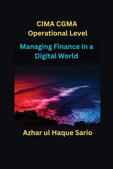 Managing Finance in a Digital World: CIMA CGMA Operational Level
