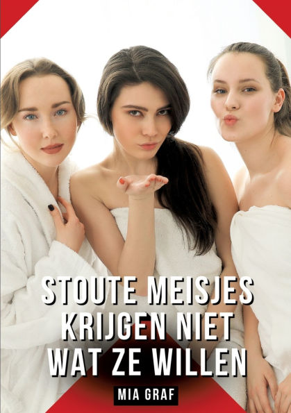 Stoute meisjes krijgen niet wat ze willen: Verboden erotische verhalen met expliciete seks voor volwassenen