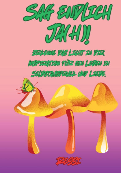 Sag endlich Ja(h)!: Erkenne das Licht in dir. Inspiration fï¿½r ein Leben in Selbstausdruck und Liebe.