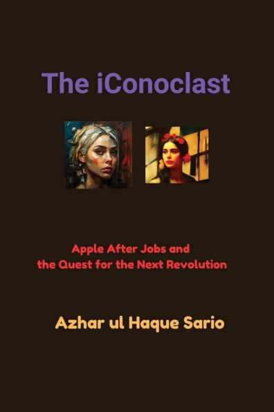 the iConoclast: Apple After Jobs and Quest for Next Revolution