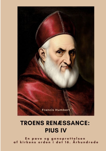 Troens renï¿½ssance: Pius IV: En pave og genoprettelsen af kirkens orden i det 16. ï¿½rhundrede