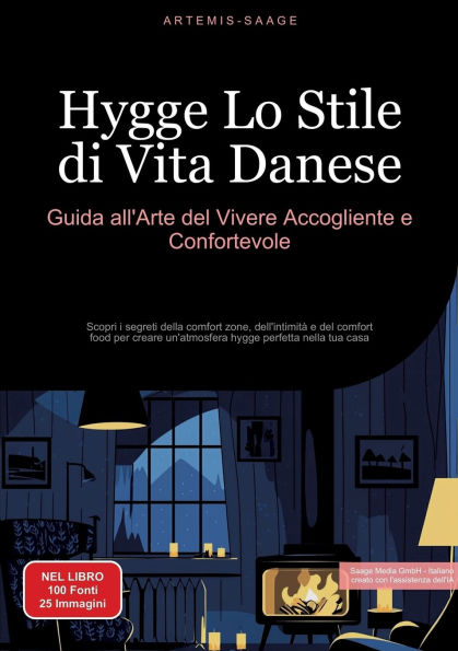 Hygge, Lo Stile di Vita Danese: Guida all'Arte del Vivere Accogliente e Confortevole: Scopri i segreti della comfort zone, dell'intimitï¿½ e del comfort food per creare un'atmosfera hygge perfetta nella tua casa