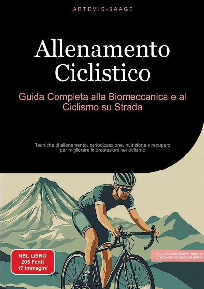 Allenamento Ciclistico: Guida Completa alla Biomeccanica e al Ciclismo su Strada: Tecniche di allenamento, periodizzazione, nutrizione e recupero per migliorare le prestazioni nel ciclismo