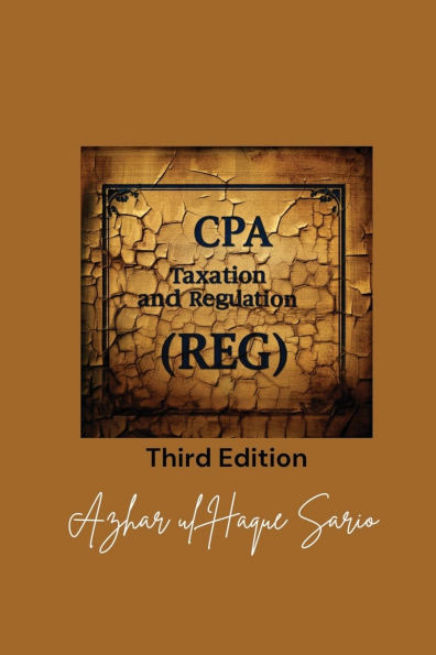 CPA Taxation and Regulation (REG): Third Edition