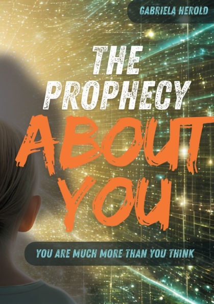 The Prophecy About You: You are much more than you think - Guide to Unconscious Self-Fulfilling Prophecies