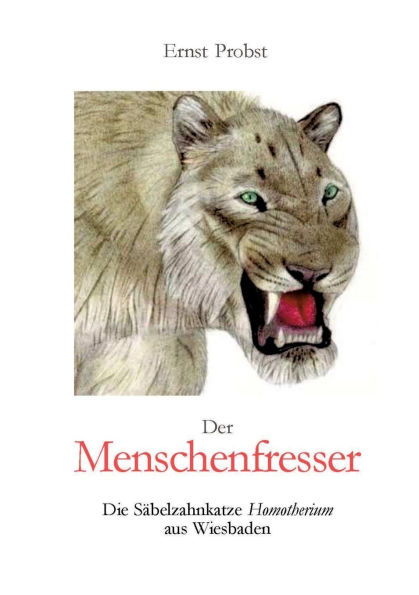 Der Menschenfresser: Die Sï¿½belzahnkatze Homotherium aus Wiesbaden